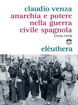 cover image of Anarchia e potere nella guerra civile spagnola (1936-1939)